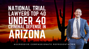 National Trial Lawyers Top 40 Under 40 Criminal Defense In Arizona